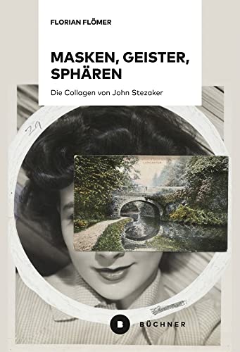 Masken, Geister, Sphären: Die Collagen von John Stezaker Masken, Geister, Sphären: Die Collagen von John Stezaker von Büchner-Verlag