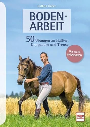 BODENARBEIT: 50 Übungen an Halfter, Kappzaum und Trense