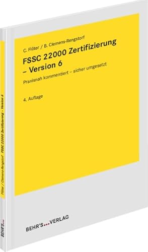 FSSC 22000 Zertifizierung - Version 6: Praxisnah kommentiert - sicher umgesetzt FSSC 22000 Zertifizierung - Version 6: Praxisnah kommentiert - sicher umgesetzt von Behr's GmbH