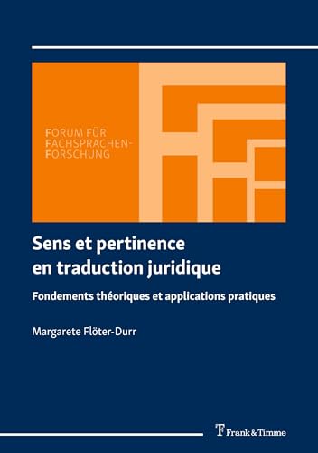 Sens et pertinence en traduction juridique: Fondements théoriques et applications pratiques (Forum für Fachsprachen-Forschung, Band 169) von Frank & Timme