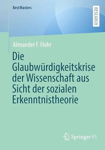 Die Glaubwürdigkeitskrise der Wissenschaft aus Sicht der sozialen Erkenntnistheorie (BestMasters) von Springer VS