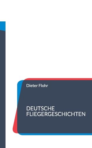 Deutsche Fliegergeschichten: Aus Hundert Jahren von Books on Demand