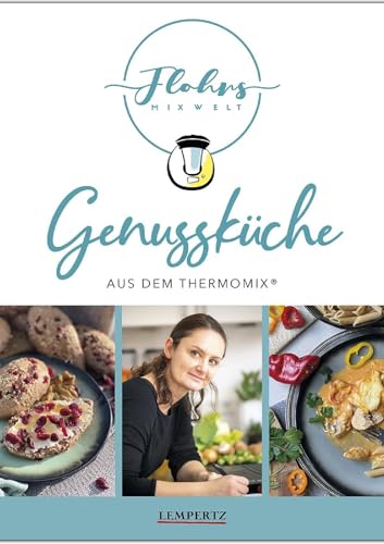 Flohrs Mixwelt: Genussküche aus dem Thermomix®