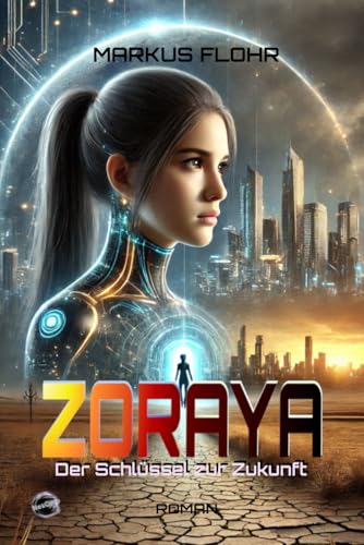 Zoraya: Der Schlüssel zur Zukunft von Independently published