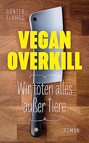 Vegan Overkill: Wir töten alles außer Tiere von Shaker Media