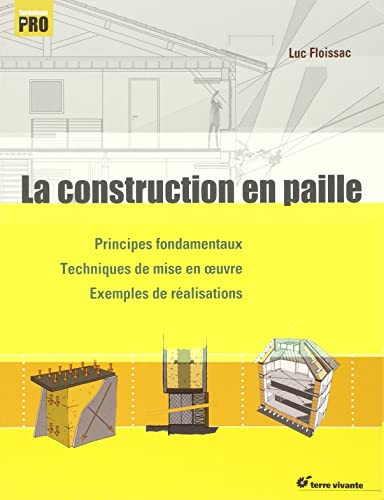 La construction en paille: Principes fondamentaux - Techniques de mise en oeuvre - Exemples réalisation von TERRE VIVANTE