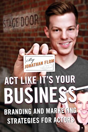 Act Like It's Your Business: Branding And Marketing Strategies For Actors von Rowman & Littlefield Publishers