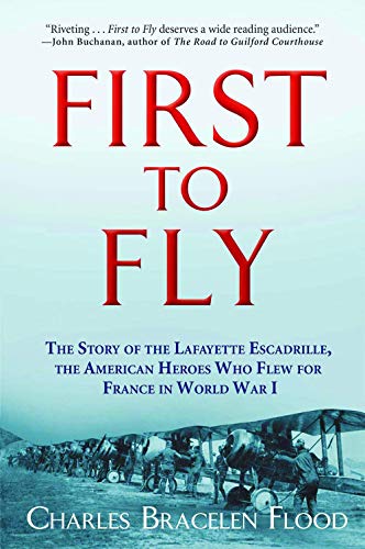 First to Fly: The Story of the Lafayette Escadrille, the American Heroes Who Flew For France in World War I von Grove Press