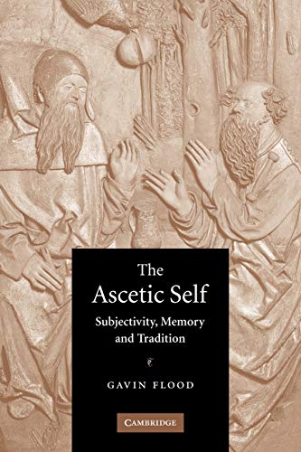 The Ascetic Self: Subjectivity, Memory and Tradition von Cambridge University Press