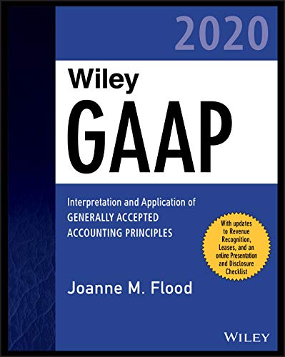 Wiley Practitioner's Guide to GAAP 2020: Interpretation and Application of Generally Accepted Accounting Principles