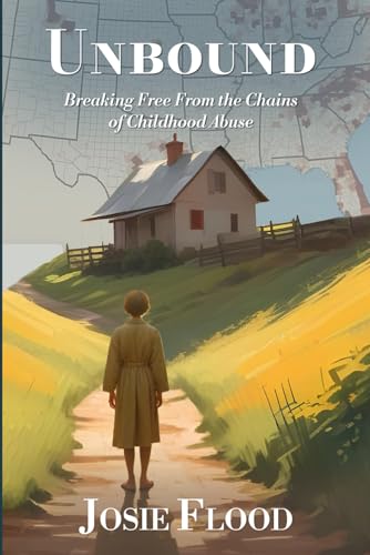 Unbound: Breaking Free From the Chains of Childhood Abuse von Self - Publish