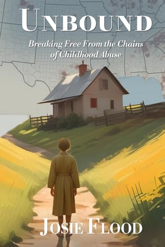 Unbound: Breaking Free From the Chains of Childhood Abuse von Self - Publish