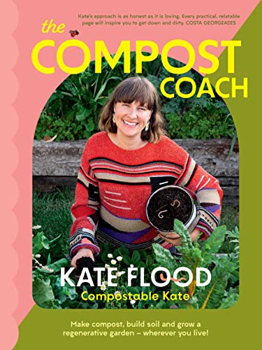 The Compost Coach: Make Compost, Build Soil and Grow a Regenerative Garden - Wherever You Live!