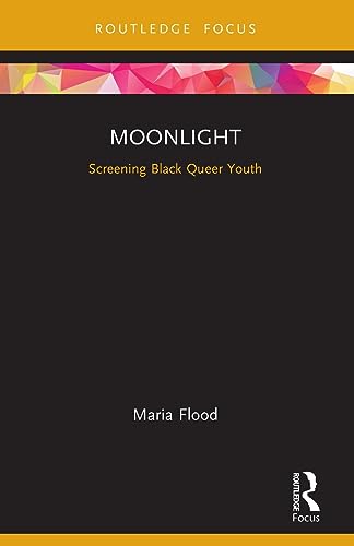 Moonlight: Screening Black Queer Youth (Cinema and Youth Cultures) von Routledge
