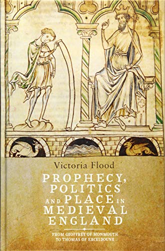 Prophecy, Politics and Place in Medieval England: From Geoffrey of Monmouth to Thomas of Erceldoune