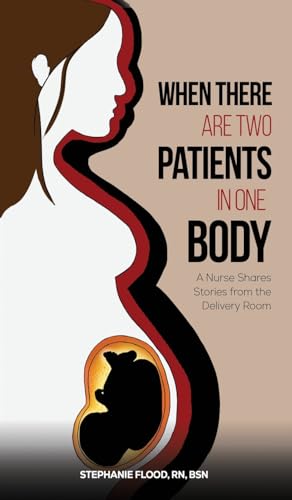 When There Are Two Patients in One Body: A Nurse Shares Stories from the Delivery Room von Austin Macauley Publishers LLC