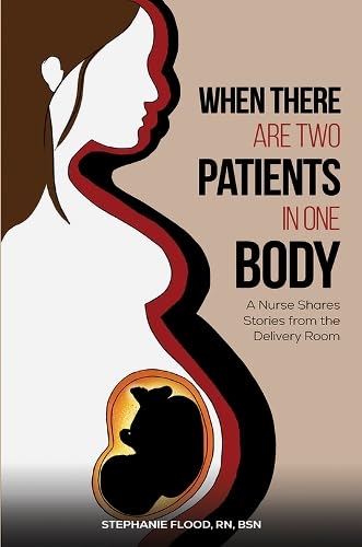 When There Are Two Patients in One Body: A Nurse Shares Stories from the Delivery Room von Austin Macauley Publishers LLC