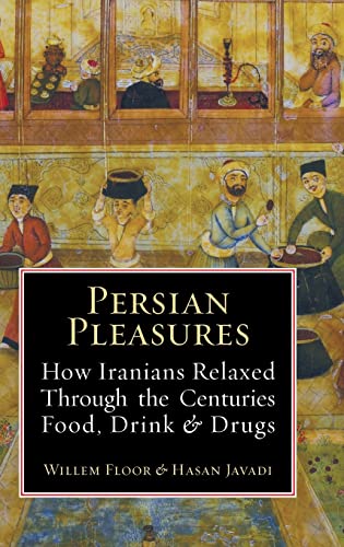 Persian Pleasures: How Iranians Relaxed Through the Centuries with Food, Drink and Drugs von Mage Publishers