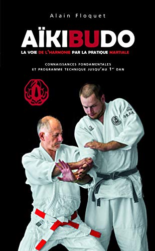 Aikibudo: La voie de l'harmonie par la pratique martiale von Budo