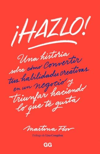 ¡Hazlo!: Una historia sobre cómo convertir tus habilidades creativas en un negocio y triunfar haciendo lo que te gusta von Editorial GG, SL