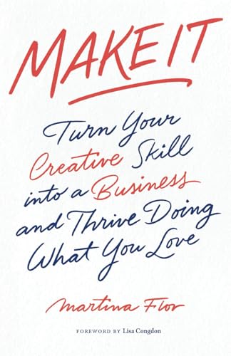 Make It: Turn Your Creative Skill into a Business and Thrive Doing What You Love