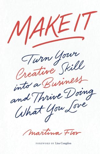 Make It: Turn Your Creative Skill into a Business and Thrive Doing What You Love von Independently published