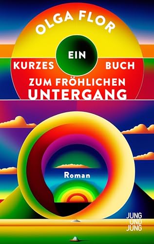 Ein kurzes Buch zum fröhlichen Untergang: Roman von Jung u. Jung