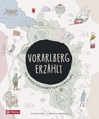 Vorarlberg erzählt: Die große Geschichte vom kleinen Land. Von Mammuts, den Grafen von Montfort und Stickereimaschinen: die Landesgeschichte in Wimmelbildern und mit vielen Fotografien