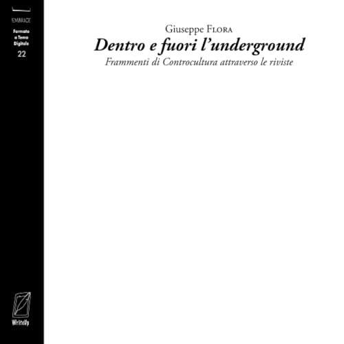 Dentro e fuori l'underground: Frammenti di Controcultura attraverso le riviste (Embrice, Band 22) von WriteUp Books