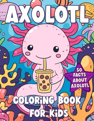 Axolotl Coloring Book for Kids: Fun and Educational Coloring Pages Featuring Cute Axolotls Drawings, with 50 Facts About Axolotl. von Independently published