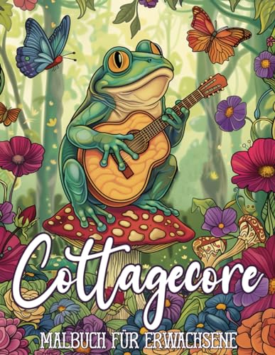 Cottagecore Malbuch für Erwachsene: 50 entspannende Malvorlagen mit gemütlichen Hütten, Fröschen, Pilzen, Tieren, Landschaften, Blumen und vielem ... für Erwachsene, Jugendliche und Senioren.
