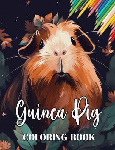Guinea Pig Coloring Book: A Cute Adult Coloring Book with Beautiful and Relaxing Guinea Pig Designs, Mandalas, Flowers, Patterns And So Much More. for Guinea Pig Lovers and Owners. von Independently published
