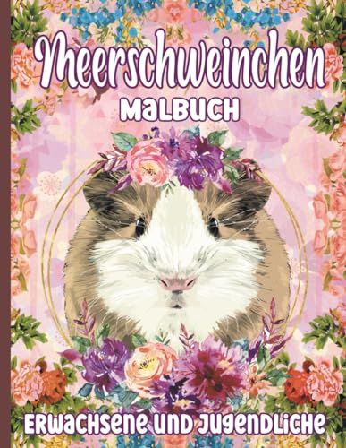 Meerschweinchen Malbuch für Erwachsene und Jugendliche: Malbuch mit wunderschönen und entspannten Meerschweinchen-Motiven, Mandalas, Blumen, Mustern und vielem mehr! von Independently published