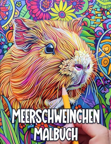 Meerschweinchen Malbuch: Malbuch mit wunderschönen und entspannten Meerschweinchen-Motiven, Mandalas, Blumen, Mustern und vielem mehr! für Jugendliche und Erwachsene. von Independently published
