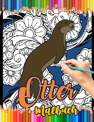 Otter Malbuch: Ein süßes Malbuch für Erwachsene mit wunderschönen und entspannenden Otter-Designs, Mandalas, Unter dem Meer, Mustern und vielem mehr. Perfekte Otter-Geschenke für Otter-Liebhaber.