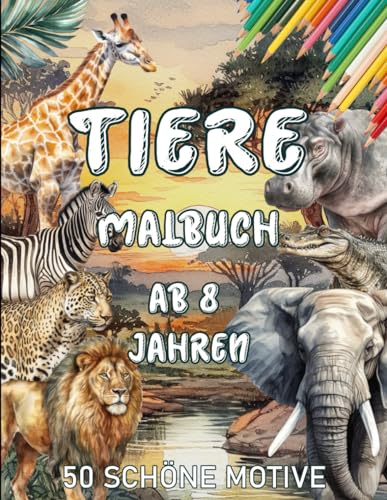 Tiere Malbuch ab 8 Jahren: Niedliches Malbuch Mit Tieren Zum Entspannen Und Spaß. von Independently published