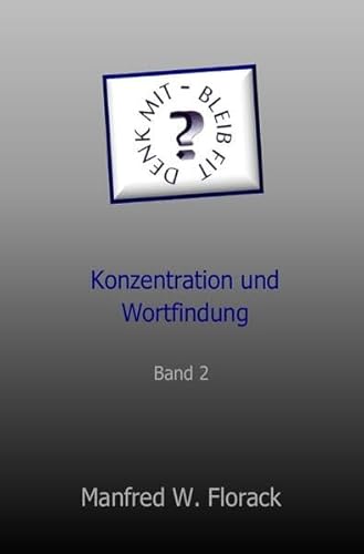 Denk mit - bleib fit: Konzentration und Wortfindung Band 2