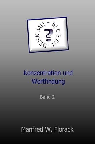 Denk mit - bleib fit: Konzentration und Wortfindung Band 2