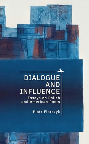 Dialogue and Influence: Essays on Polish and American Poets (Polish Studies) von Academic Studies Press