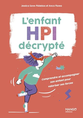 L'enfant HPI décrypté: Comprendre et accompagner son enfant pour valoriser ses forces von MANGO