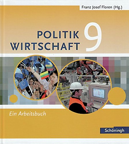 Floren u. a.: Politik - Wirtschaft. Arbeitsbücher für Gymnasien in Nordrhein-Westfalen: Floren u.a. Politik/Wirtschaft: Arbeitsbuch 9 (Floren u.a. ... in Nordrhein-Westfalen - Bisherige Ausgabe)