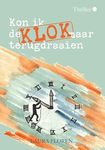 Kon ik de klok maar terugdraaien Kon ik de klok maar terugdraaien von Uitgeverij Boekscout