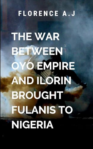 The War Between Oyo Empire and Ilorin Brought Fulanis into Nigeria von ARISE STUDIO