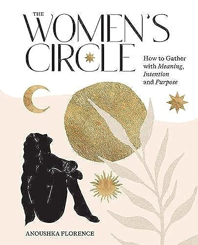 The Women's Circle: How to Gather With Meaning, Intention and Purpose von Hardie Grant Books
