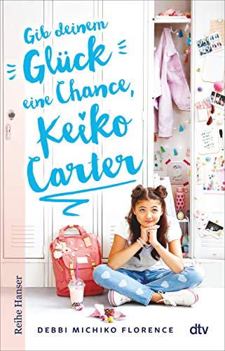 Gib deinem Glück eine Chance, Keiko Carter: Roman über beste Freundinnen für die kleine Schwester der Jenny Han-Leserin - für Mädchen ab 11 (Beste Freundinnen-Reihe, Band 1) von dtv Verlagsgesellschaft