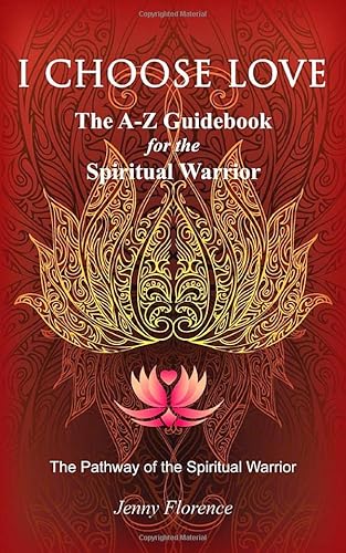 I Choose Love: The A-Z Guidebook for the Spiritual Warrior