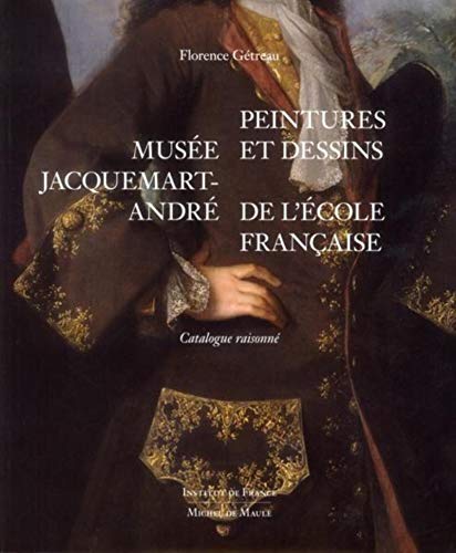 Musée Jacquemart-André: Peintures et dessins de l'Ecole française. Catalogue raisonné. von MICHEL DE MAULE