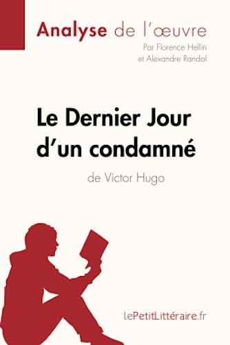 Le Dernier Jour d'un condamné de Victor Hugo (Analyse de l'oeuvre): Analyse complète et résumé détaillé de l'oeuvre (Fiche de lecture)