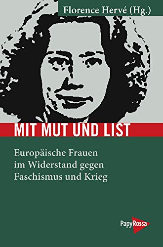 Mit Mut und List: Europäische Frauen im Widerstand gegen Faschismus und Krieg (Neue Kleine Bibliothek)