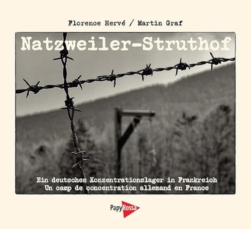Natzweiler-Struthof: Ein deutsches Konzentrationslager in Frankreich / Un camp de concentration allemand en France: Ein deutsches KZ in Frankreich / Un camp nazi en France. Text deutsch-französisch Natzweiler-Struthof: Ein deutsches Konzentrationslager in Frankreich / Un camp de concentration allemand en France: Ein deutsches KZ in Frankreich / Un camp nazi en France. Text deutsch-französisch